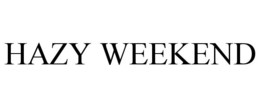 HAZY WEEKEND trademark
