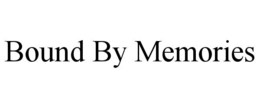 BOUND BY MEMORIES trademark