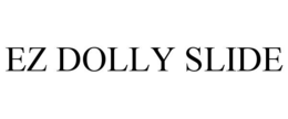 EZ DOLLY SLIDE trademark