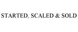 STARTED, SCALED & SOLD trademark