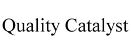 QUALITY CATALYST trademark