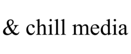 & CHILL MEDIA trademark