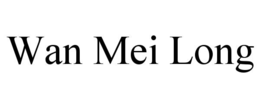 WAN MEI LONG trademark