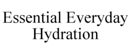ESSENTIAL EVERYDAY HYDRATION trademark