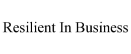 RESILIENT IN BUSINESS trademark