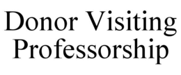DONOR VISITING PROFESSORSHIP trademark