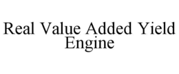 REAL VALUE ADDED YIELD ENGINE trademark