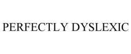 PERFECTLY DYSLEXIC trademark