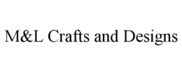 M&L CRAFTS AND DESIGNS trademark