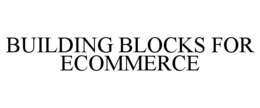 BUILDING BLOCKS FOR ECOMMERCE trademark