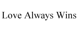 LOVE ALWAYS WINS trademark