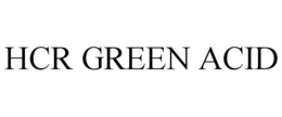 HCR GREEN ACID trademark