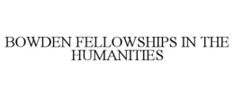 BOWDEN FELLOWSHIPS IN THE HUMANITIES trademark