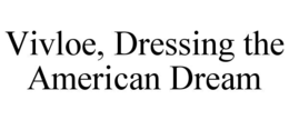 VIVLOE, DRESSING THE AMERICAN DREAM trademark