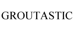 GROUTASTIC trademark