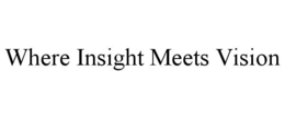 WHERE INSIGHT MEETS VISION trademark
