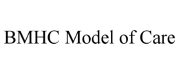 BMHC MODEL OF CARE trademark