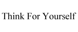 THINK FOR YOURSELF trademark