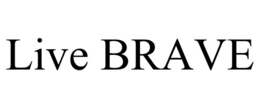 LIVE BRAVE trademark