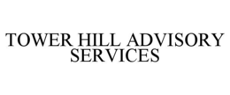 TOWER HILL ADVISORY SERVICES trademark