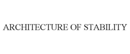 ARCHITECTURE OF STABILITY trademark