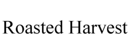 ROASTED HARVEST trademark