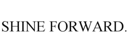 SHINE FORWARD. trademark
