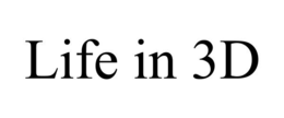 LIFE IN 3D trademark
