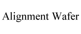 ALIGNMENT WAFER trademark