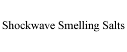 SHOCKWAVE SMELLING SALTS trademark