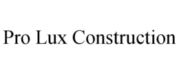 PRO LUX CONSTRUCTION trademark