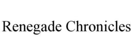 RENEGADE CHRONICLES trademark