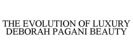 THE EVOLUTION OF LUXURY   DEBORAH PAGANI BEAUTY trademark