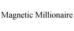 MAGNETIC MILLIONAIRE trademark