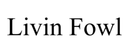 LIVIN FOWL trademark
