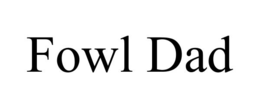 FOWL DAD trademark