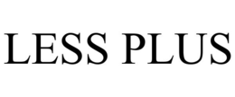LESS PLUS trademark