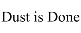 DUST IS DONE trademark