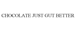 CHOCOLATE JUST GUT BETTER trademark