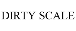 DIRTY SCALE trademark