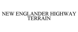 NEW ENGLANDER HIGHWAY TERRAIN trademark