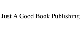 JUST A GOOD BOOK PUBLISHING trademark