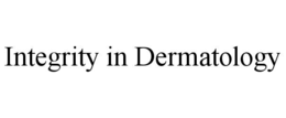 INTEGRITY IN DERMATOLOGY trademark