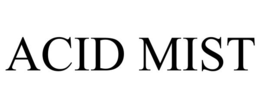 ACID MIST trademark