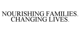 NOURISHING FAMILIES. CHANGING LIVES. trademark