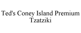 TED'S CONEY ISLAND PREMIUM TZATZIKI trademark