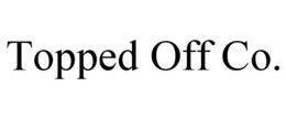 TOPPED OFF CO. trademark