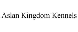 ASLAN KINGDOM KENNELS trademark