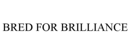 BRED FOR BRILLIANCE trademark