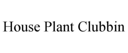 HOUSE PLANT CLUBBIN trademark